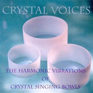 Crystal Voices : The Harmonic Vibration of Crystal  Singing Bowls / Crystal Voices, Deborah Van Dyke