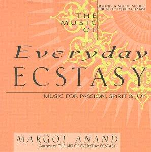 The Music of Everyday Ecstasy / Margot Anand