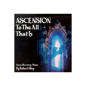 Ascension To The All That Is / Robert Slap