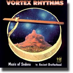 Vortex Rhythms : Music of Sedona / Ancient Brotherhood