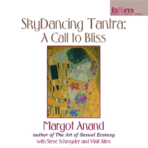 SkyDancing Tantra : A Call to Bliss / Margot Anand