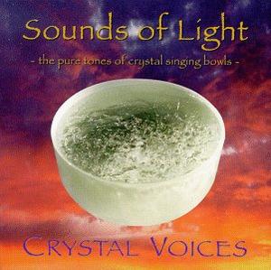 Sounds of Light : The Pure Tones of Crystal Singing Bowls / Crystal Voices, Deborah Van Dyke