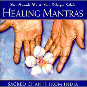 Healing Mantras / Shri Anandi Ma &amp; Dileepji Pathak