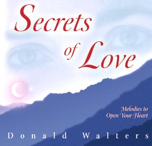 Secrets of Love : Melodies to Open Your Heart / Donald Walters