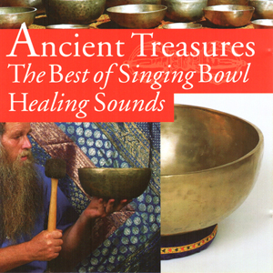 Ancient Treasures : The Best of Singing Bowl Healing Sounds
